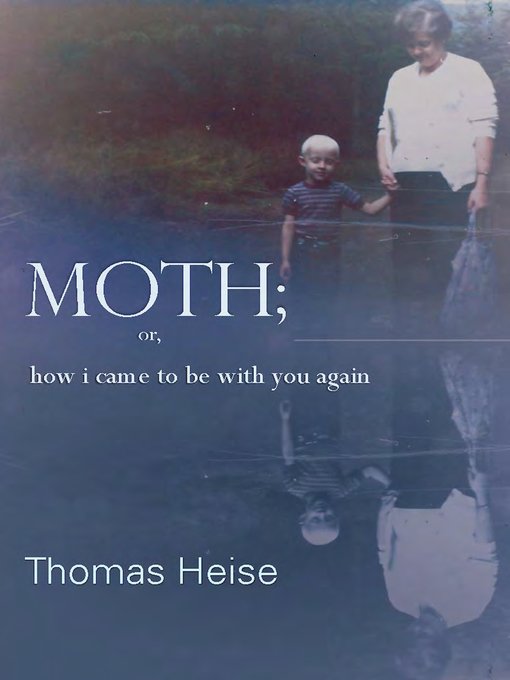 Title details for Moth; or how I came to be with you again by Thomas Heise - Available